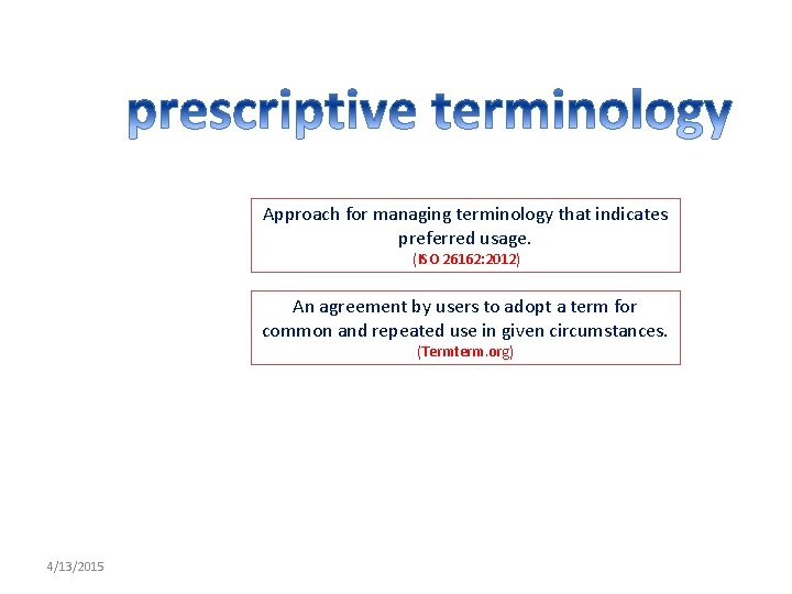 Approach for managing terminology that indicates preferred usage. (ISO 26162: 2012) An agreement by