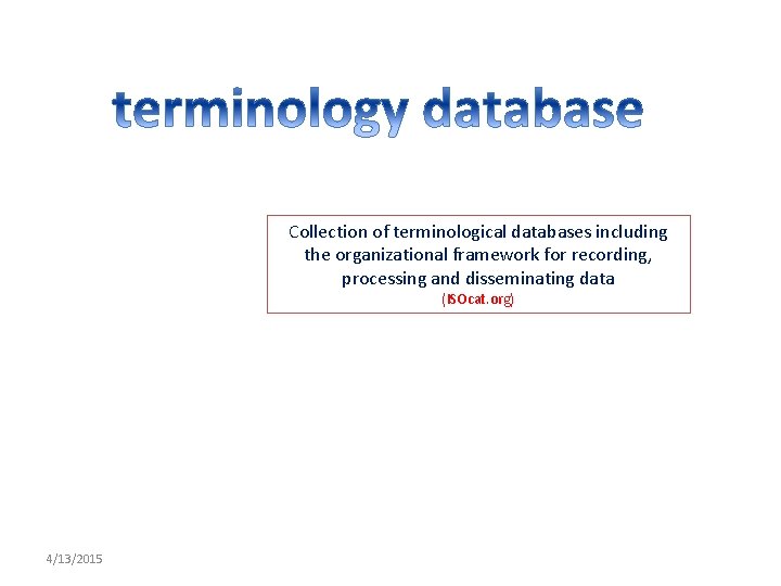 Collection of terminological databases including the organizational framework for recording, processing and disseminating data
