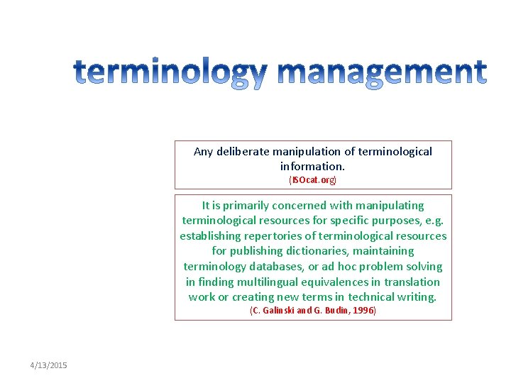 Any deliberate manipulation of terminological information. (ISOcat. org) It is primarily concerned with manipulating