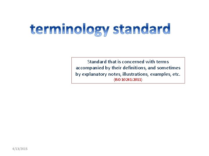 Standard that is concerned with terms accompanied by their definitions, and sometimes by explanatory