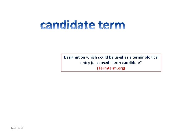 Designation which could be used as a terminological entry (also used “term candidate” (Termterm.