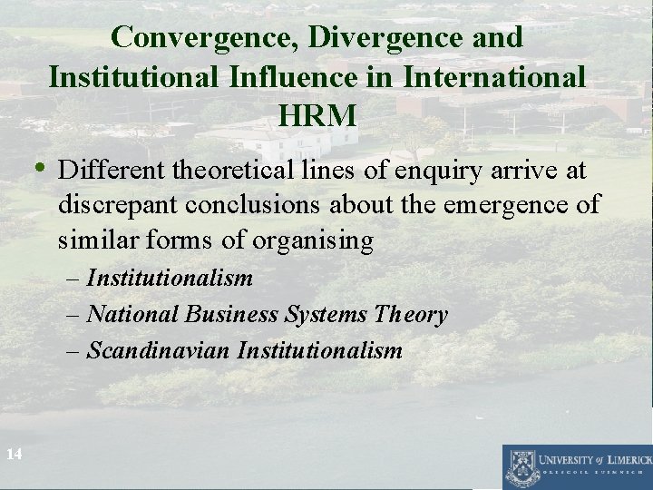 Convergence, Divergence and Institutional Influence in International HRM • Different theoretical lines of enquiry