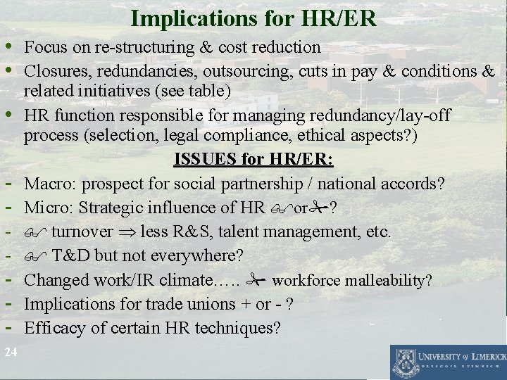 Implications for HR/ER • Focus on re-structuring & cost reduction • Closures, redundancies, outsourcing,