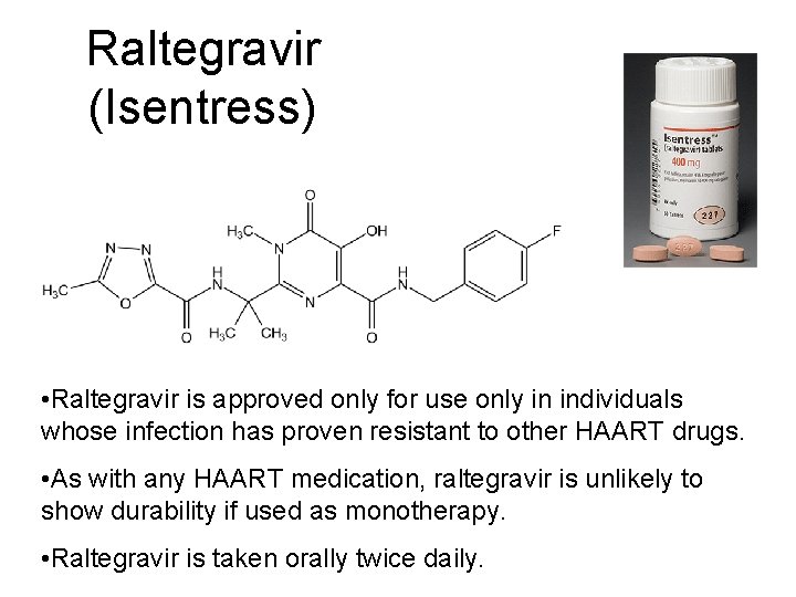 Raltegravir (Isentress) • Raltegravir is approved only for use only in individuals whose infection