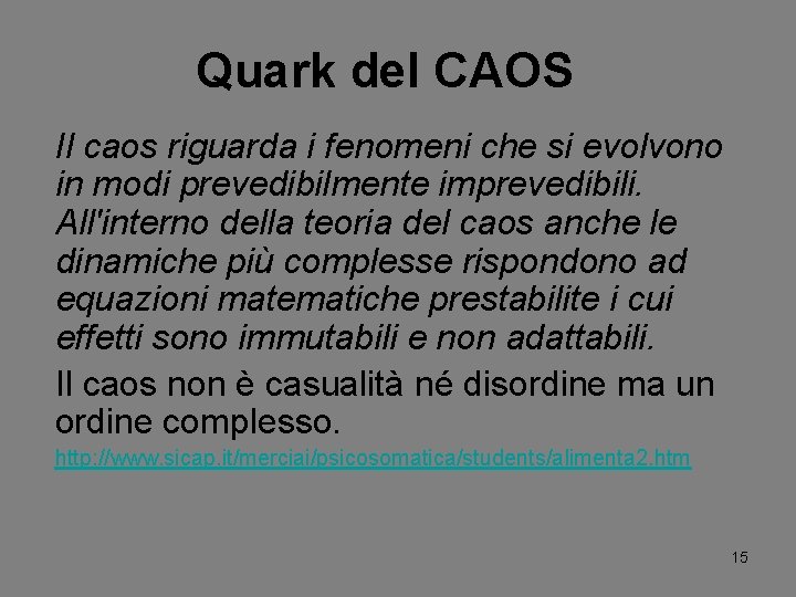 Quark del CAOS Il caos riguarda i fenomeni che si evolvono in modi prevedibilmente