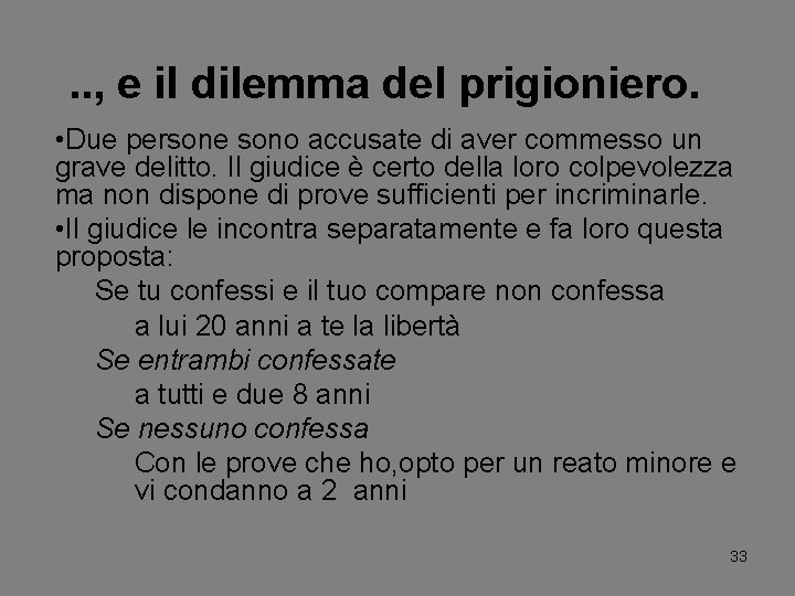 . . , e il dilemma del prigioniero. • Due persone sono accusate di