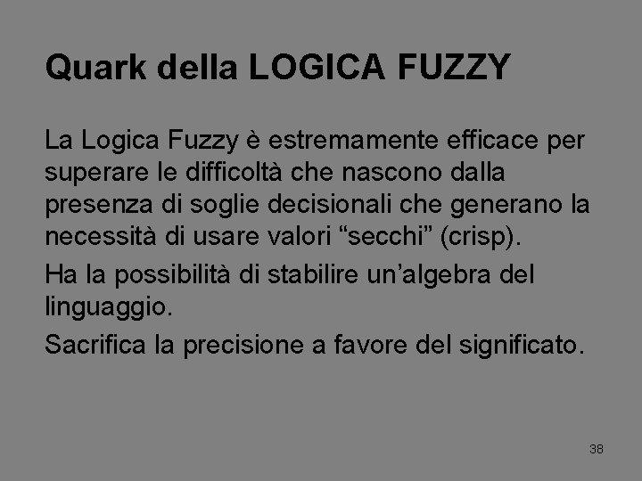 Quark della LOGICA FUZZY La Logica Fuzzy è estremamente efficace per superare le difficoltà