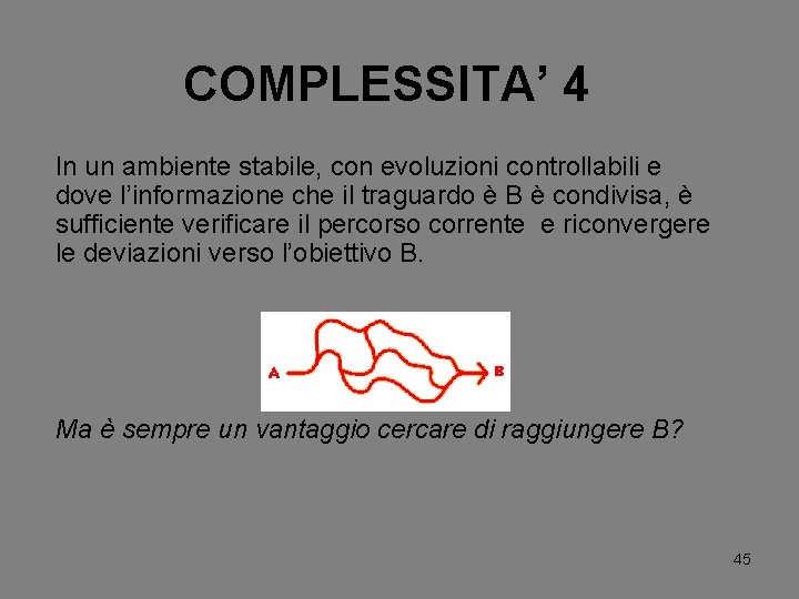 COMPLESSITA’ 4 In un ambiente stabile, con evoluzioni controllabili e dove l’informazione che il