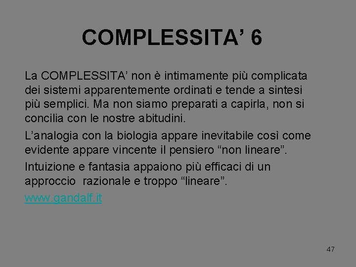 COMPLESSITA’ 6 La COMPLESSITA’ non è intimamente più complicata dei sistemi apparentemente ordinati e