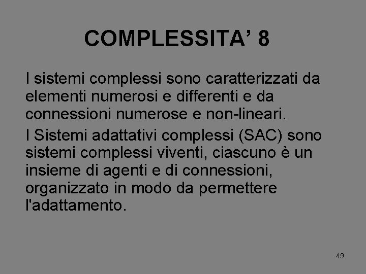 COMPLESSITA’ 8 I sistemi complessi sono caratterizzati da elementi numerosi e differenti e da