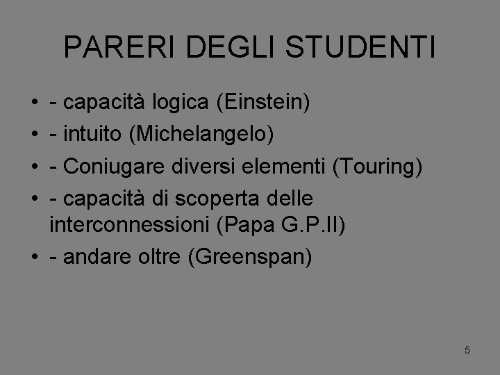 PARERI DEGLI STUDENTI • • - capacità logica (Einstein) - intuito (Michelangelo) - Coniugare