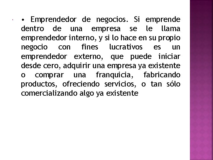  • Emprendedor de negocios. Si emprende dentro de una empresa se le llama