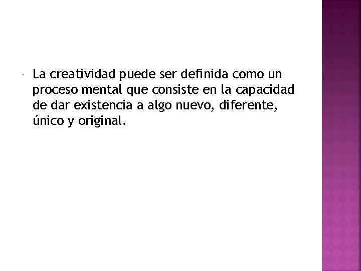  La creatividad puede ser definida como un proceso mental que consiste en la