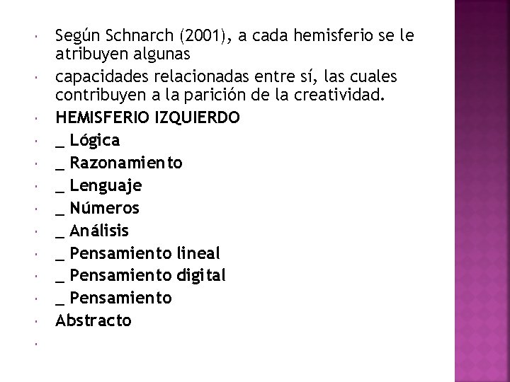  Según Schnarch (2001), a cada hemisferio se le atribuyen algunas capacidades relacionadas entre