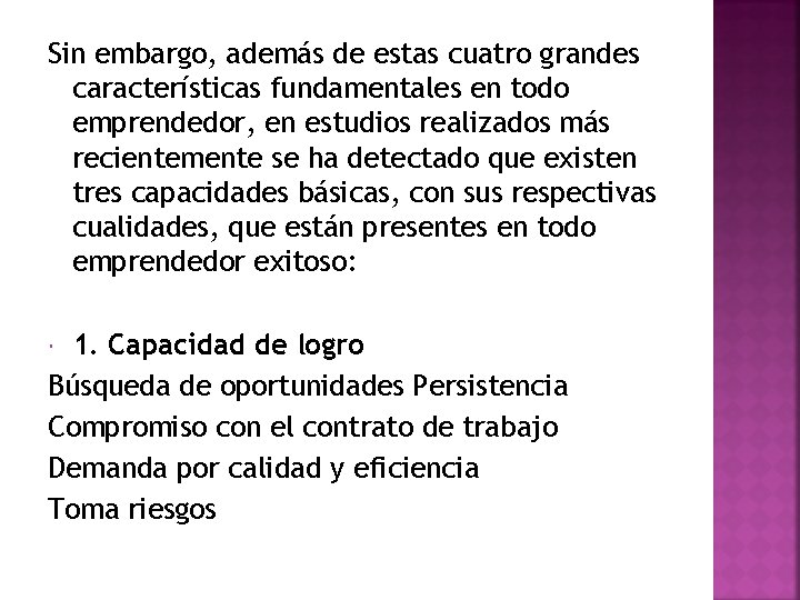 Sin embargo, además de estas cuatro grandes características fundamentales en todo emprendedor, en estudios