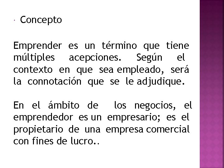  Concepto Emprender es un término que tiene múltiples acepciones. Según el contexto en