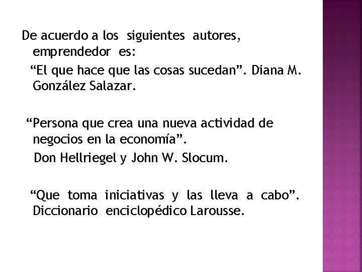 De acuerdo a los siguientes autores, emprendedor es: “El que hace que las cosas