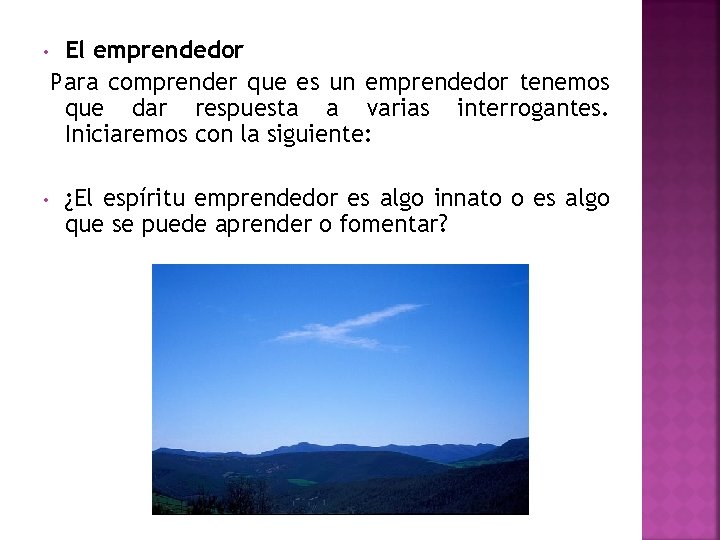 El emprendedor Para comprender que es un emprendedor tenemos que dar respuesta a varias