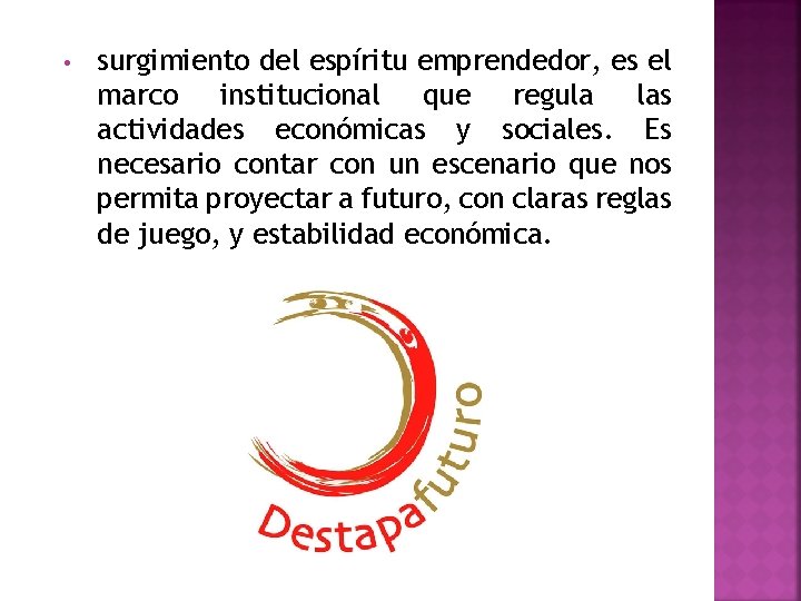  • surgimiento del espíritu emprendedor, es el marco institucional que regula las actividades