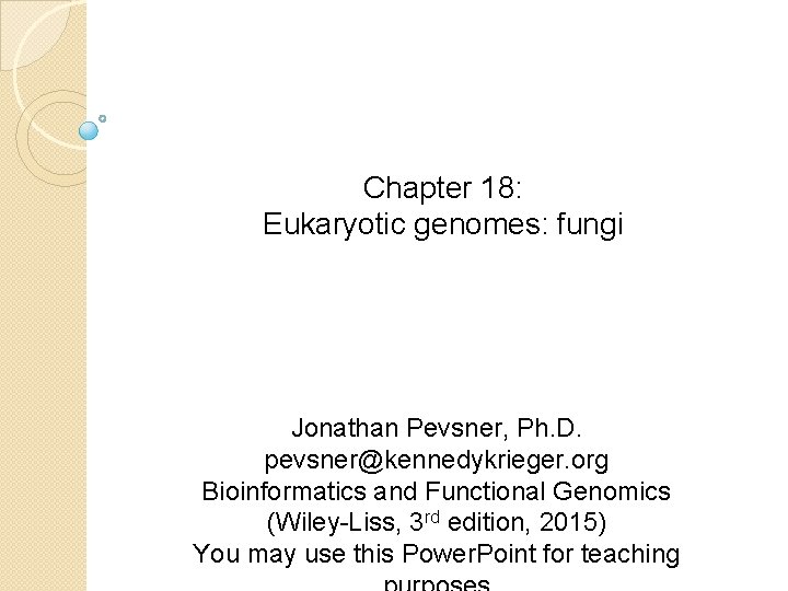 Chapter 18: Eukaryotic genomes: fungi Jonathan Pevsner, Ph. D. pevsner@kennedykrieger. org Bioinformatics and Functional