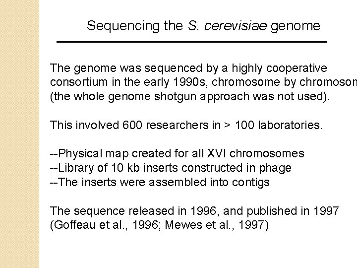 Sequencing the S. cerevisiae genome The genome was sequenced by a highly cooperative consortium