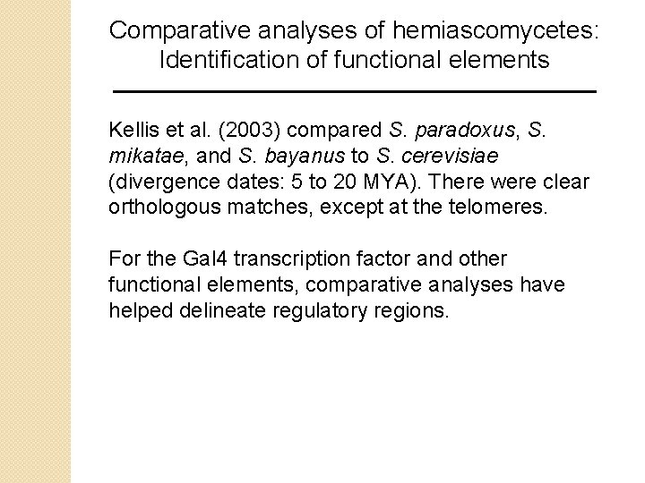 Comparative analyses of hemiascomycetes: Identification of functional elements Kellis et al. (2003) compared S.