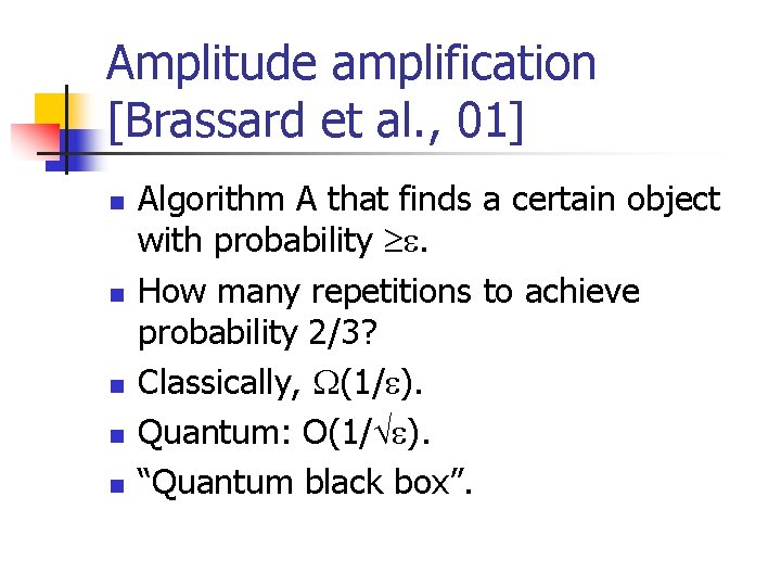 Amplitude amplification [Brassard et al. , 01] n n n Algorithm A that finds