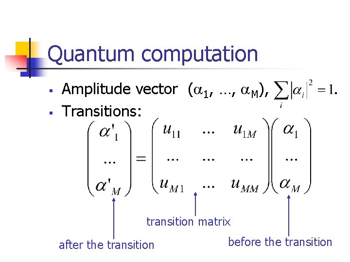 Quantum computation § § Amplitude vector ( 1, …, M), Transitions: transition matrix after