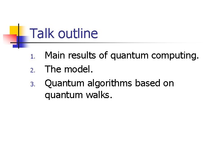 Talk outline 1. 2. 3. Main results of quantum computing. The model. Quantum algorithms