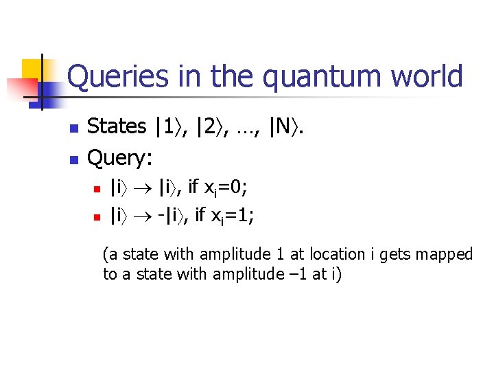 Queries in the quantum world n n States |1 , |2 , …, |N.
