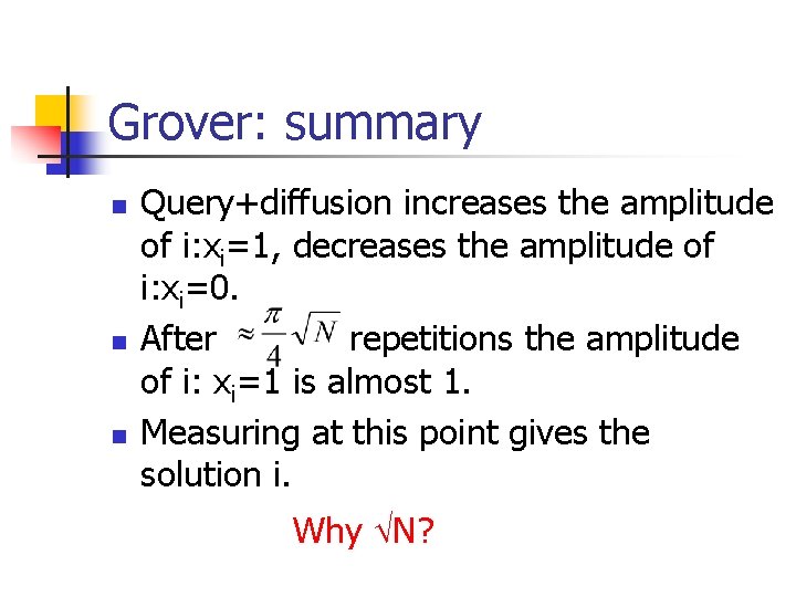 Grover: summary n n n Query+diffusion increases the amplitude of i: xi=1, decreases the