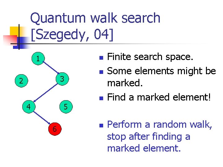 Quantum walk search [Szegedy, 04] 1 n 3 2 n n 4 5 6