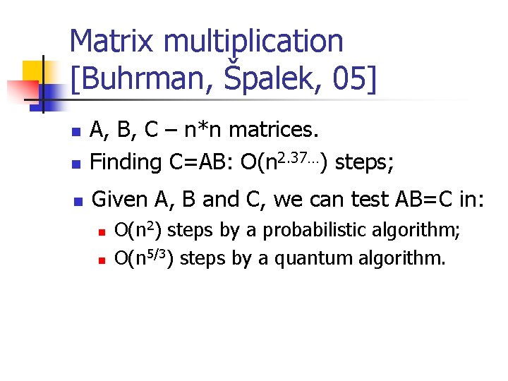 Matrix multiplication [Buhrman, Špalek, 05] n A, B, C – n*n matrices. Finding C=AB: