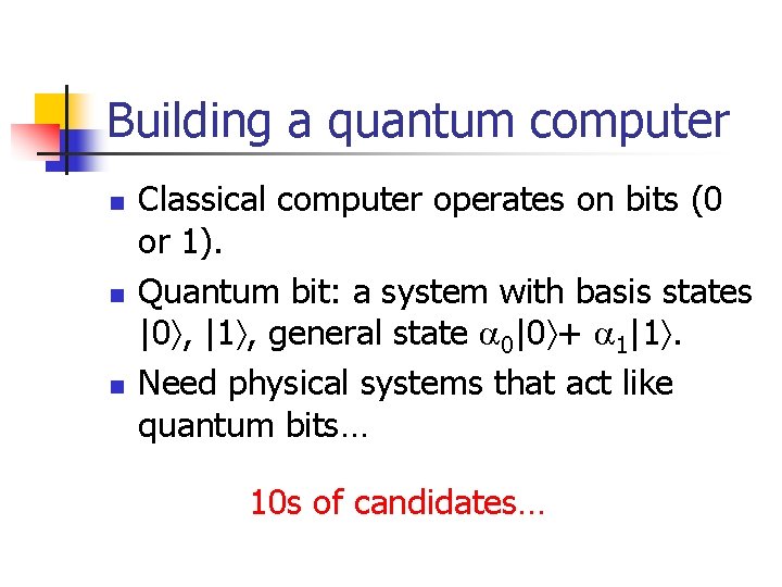 Building a quantum computer n n n Classical computer operates on bits (0 or