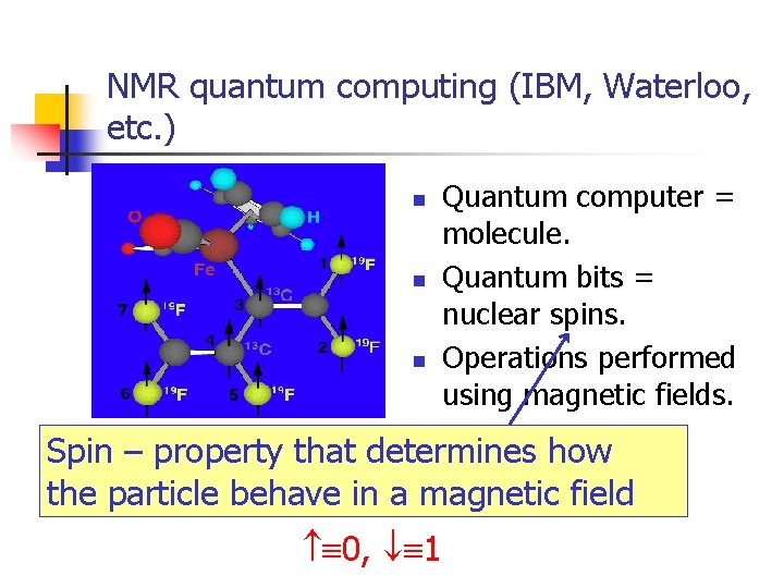 NMR quantum computing (IBM, Waterloo, etc. ) n n n Quantum computer = molecule.