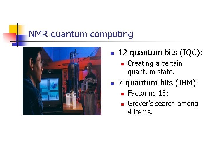 NMR quantum computing n 12 quantum bits (IQC): n n Creating a certain quantum