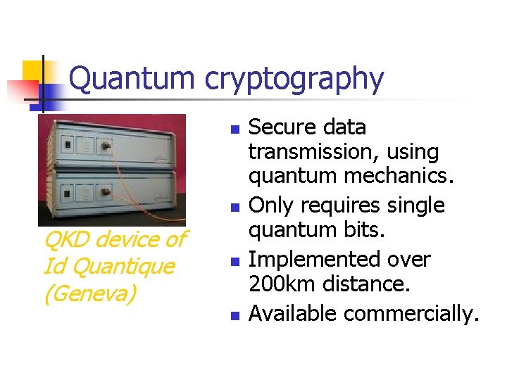 Quantum cryptography n n QKD device of Id Quantique (Geneva) n n Secure data