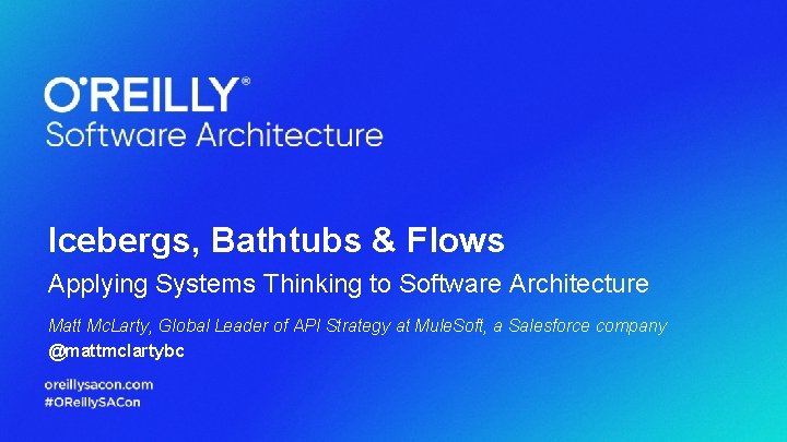 Icebergs, Bathtubs & Flows Applying Systems Thinking to Software Architecture Matt Mc. Larty, Global