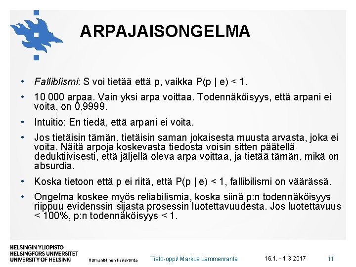 ARPAJAISONGELMA • Falliblismi: S voi tietää että p, vaikka P(p | e) ˂ 1.