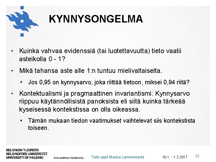 KYNNYSONGELMA • Kuinka vahvaa evidenssiä (tai luotettavuutta) tieto vaatii asteikolla 0 - 1? •