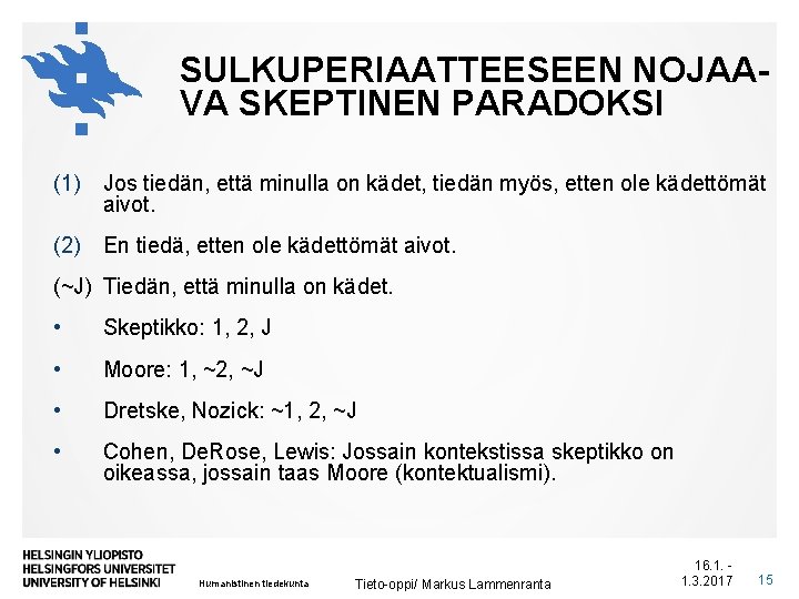 SULKUPERIAATTEESEEN NOJAAVA SKEPTINEN PARADOKSI (1) Jos tiedän, että minulla on kädet, tiedän myös, etten