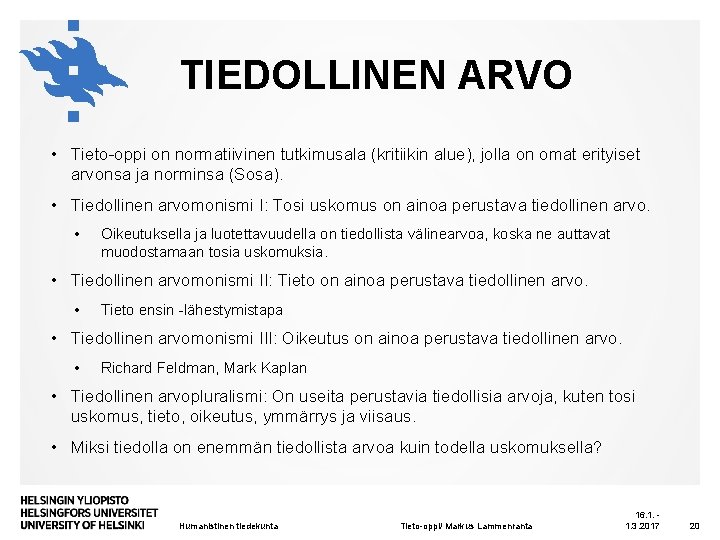TIEDOLLINEN ARVO • Tieto-oppi on normatiivinen tutkimusala (kritiikin alue), jolla on omat erityiset arvonsa