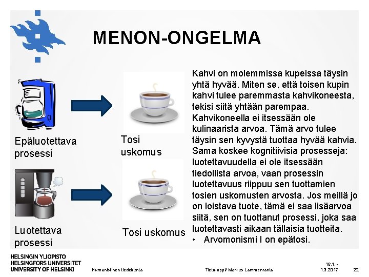 MENON-ONGELMA Epäluotettava prosessi Luotettava prosessi Kahvi on molemmissa kupeissa täysin yhtä hyvää. Miten se,