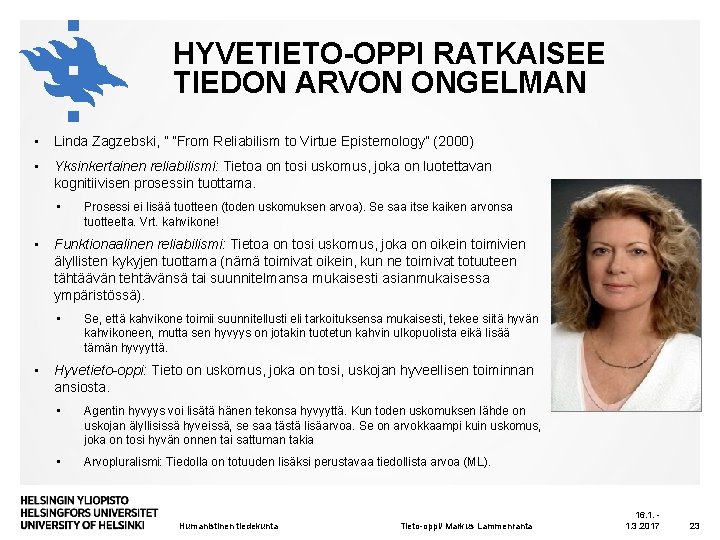 HYVETIETO-OPPI RATKAISEE TIEDON ARVON ONGELMAN • Linda Zagzebski, ” ”From Reliabilism to Virtue Epistemology”