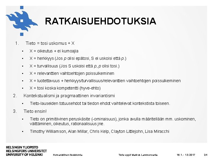 RATKAISUEHDOTUKSIA 1. Tieto = tosi uskomus + X • X = oikeutus + ei
