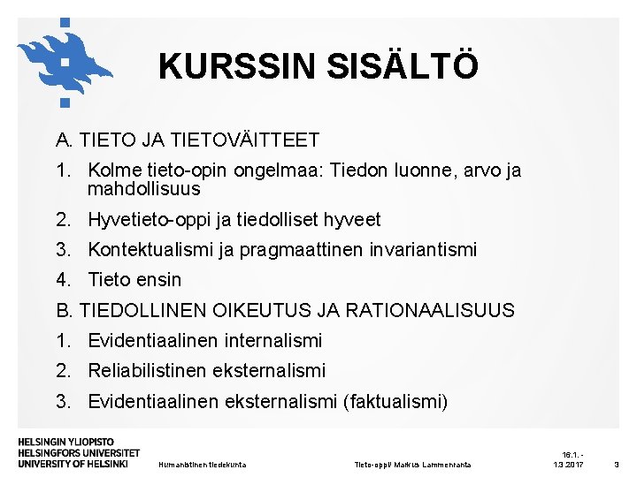 KURSSIN SISÄLTÖ A. TIETO JA TIETOVÄITTEET 1. Kolme tieto-opin ongelmaa: Tiedon luonne, arvo ja