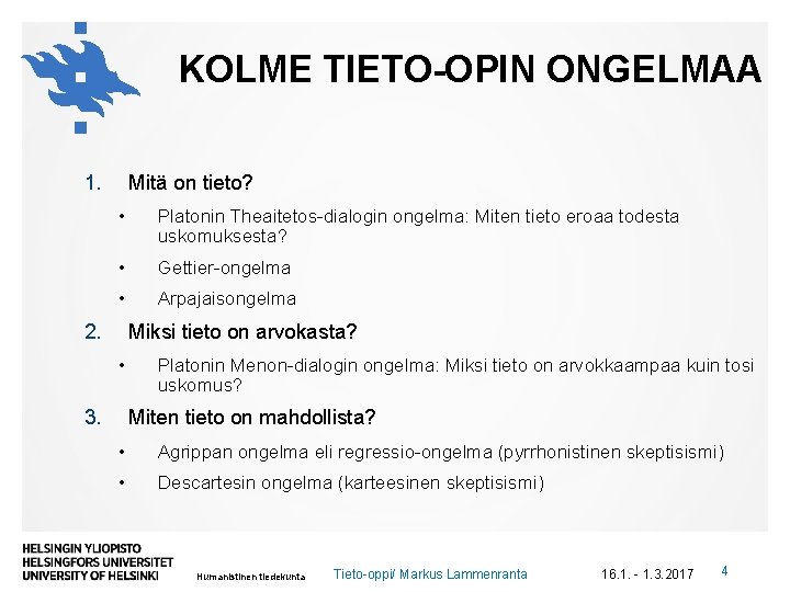 KOLME TIETO-OPIN ONGELMAA 1. Mitä on tieto? • Platonin Theaitetos-dialogin ongelma: Miten tieto eroaa