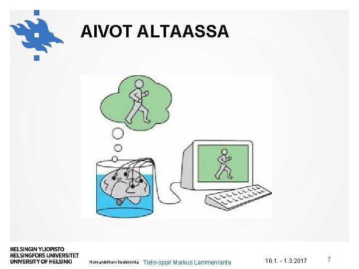 AIVOT ALTAASSA Humanistinen tiedekunta Tieto-oppi/ Markus Lammenranta 16. 1. - 1. 3. 2017 7