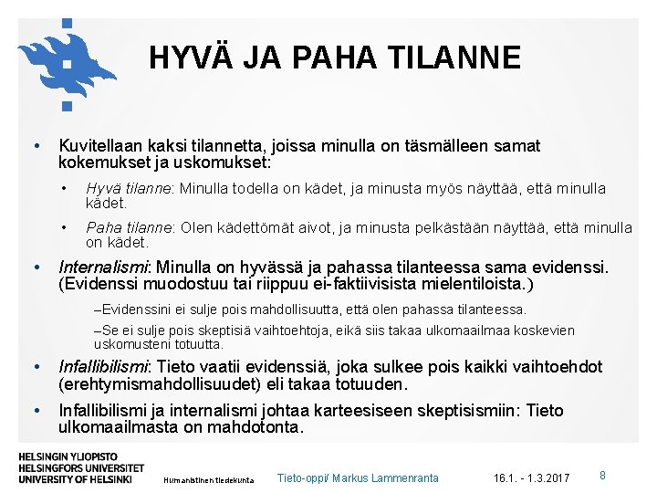 HYVÄ JA PAHA TILANNE • • Kuvitellaan kaksi tilannetta, joissa minulla on täsmälleen samat