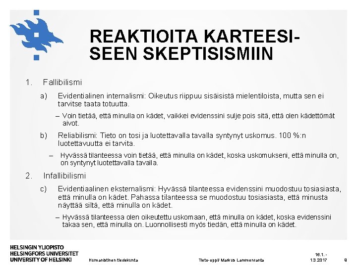 REAKTIOITA KARTEESISEEN SKEPTISISMIIN 1. Fallibilismi a) Evidentialinen internalismi: Oikeutus riippuu sisäisistä mielentiloista, mutta sen